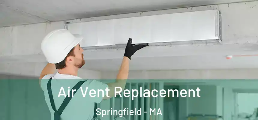 Air Vent Replacement Springfield - MA