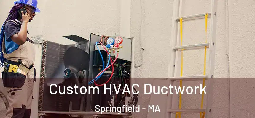 Custom HVAC Ductwork Springfield - MA