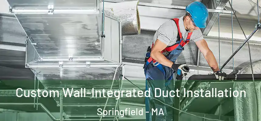  Custom Wall-Integrated Duct Installation Springfield - MA