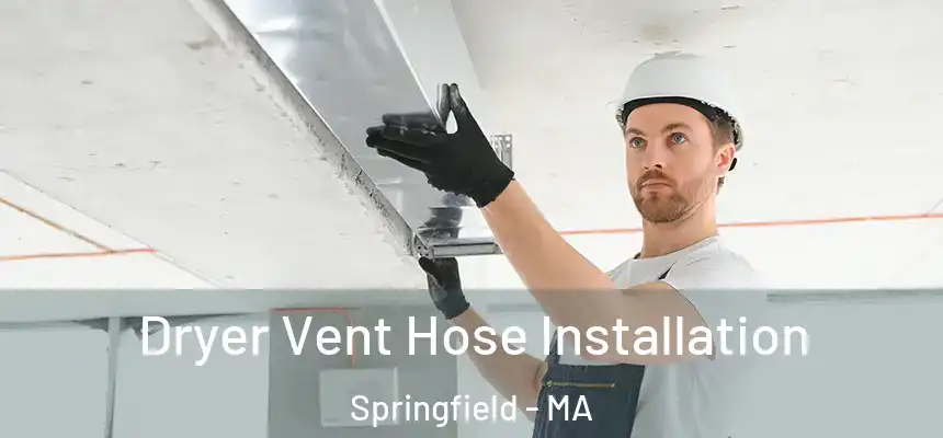 Dryer Vent Hose Installation Springfield - MA