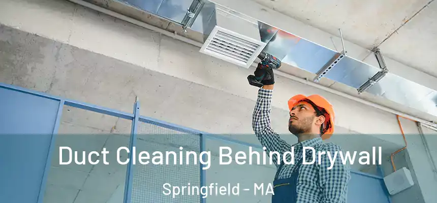 Duct Cleaning Behind Drywall Springfield - MA