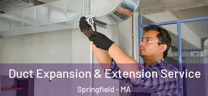 Duct Expansion & Extension Service Springfield - MA