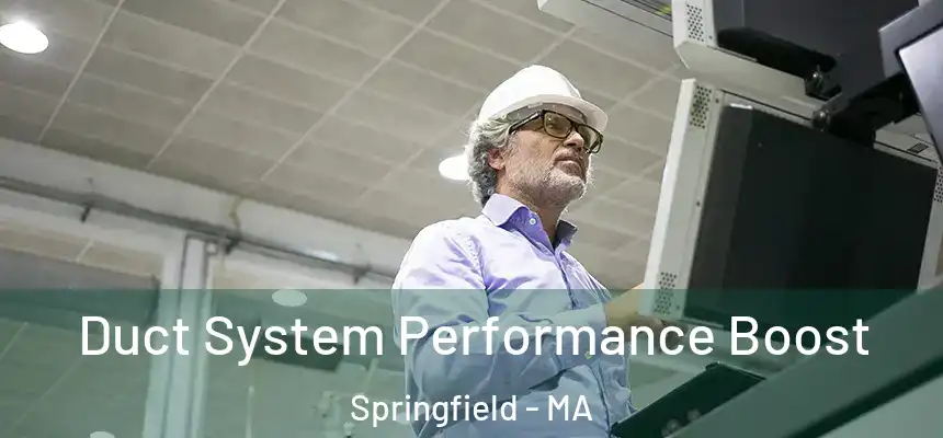  Duct System Performance Boost Springfield - MA