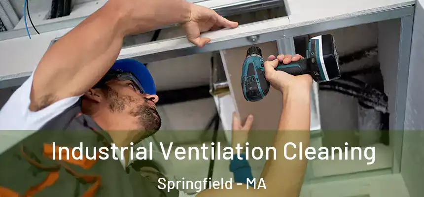 Industrial Ventilation Cleaning Springfield - MA