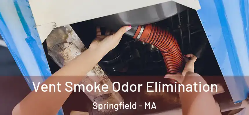  Vent Smoke Odor Elimination Springfield - MA