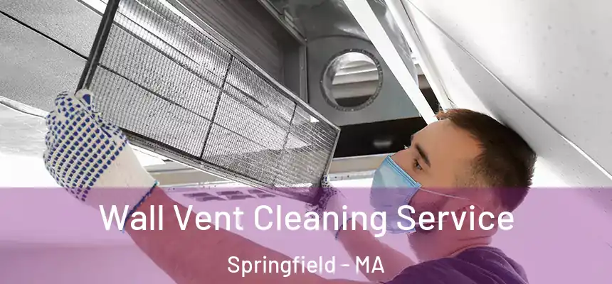 Wall Vent Cleaning Service Springfield - MA